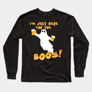 I'm just here for the boos! Long Sleeve T-Shirt